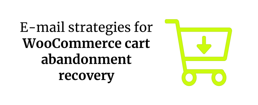 E-mail strategies for WooCommerce cart abandonment recovery