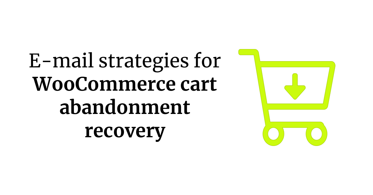 E-mail strategies for WooCommerce cart abandonment recovery